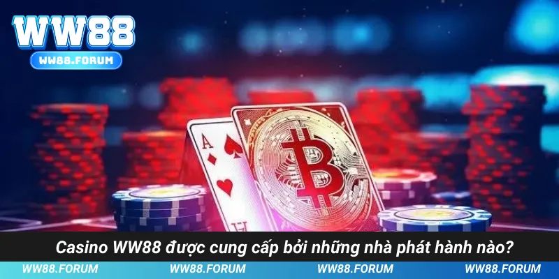 Casino WW88 được cung cấp bởi những nhà phát hành nào?