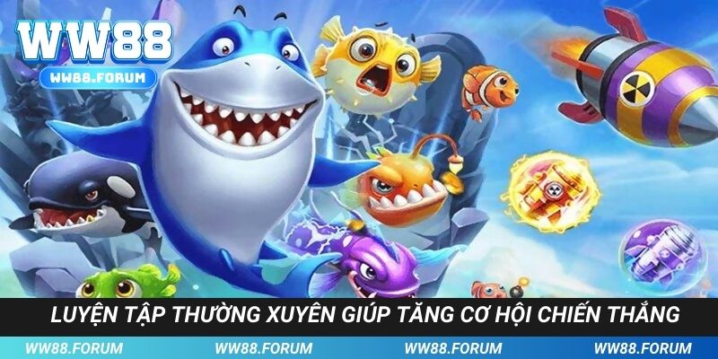 Luyện tập thường xuyên giúp tăng cơ hội chiến thắng