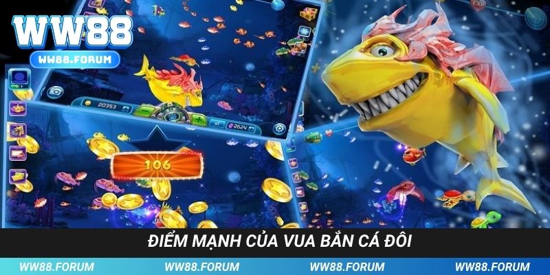 Các điểm mạnh chỉ có tại tựa game vua bắn cá đôi