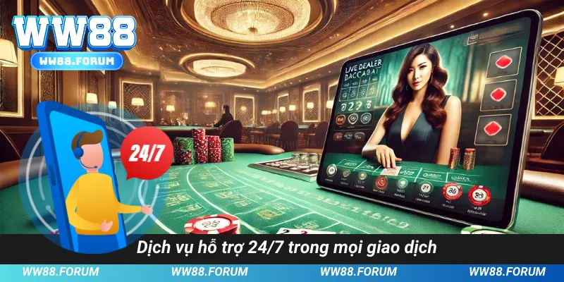 Dịch vụ hỗ trợ 24/7 trong mọi giao dịch