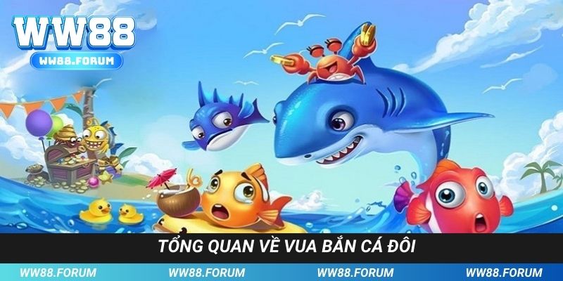 Điểm thú vị có thể chưa biết về trò chơi vua bắn cá đôi