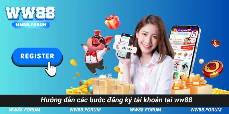Hướng dẫn các bước đăng ký tài khoản tại WW88