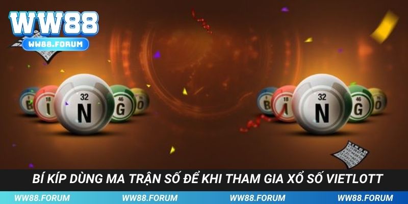 Bí kíp dùng ma trận số để khi tham gia xổ số Vietlott
