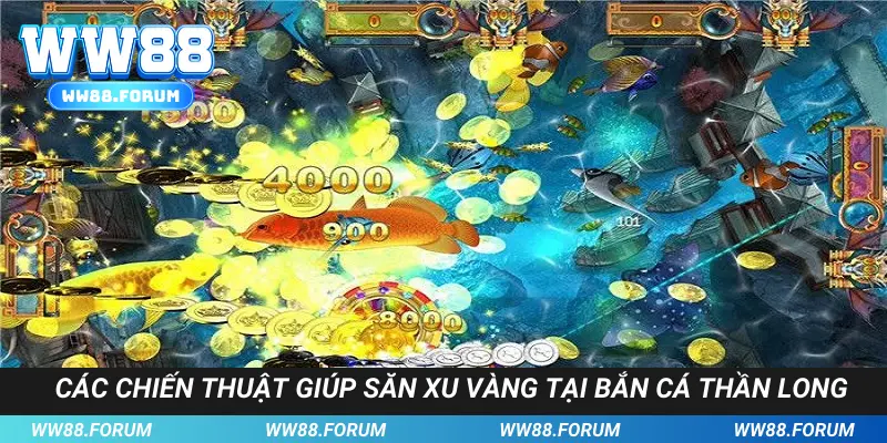 Các chiến thuật giúp săn xu vàng tại bắn cá Thần Long