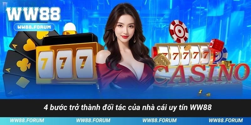 4 bước trở thành đối tác của nhà cái uy tín WW88