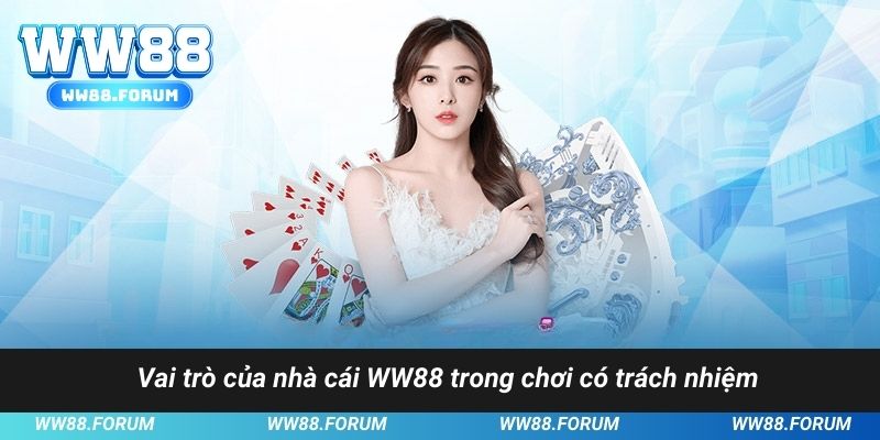 Vai trò của nhà cái WW88 trong chơi có trách nhiệm