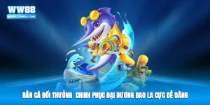 Bắn Cá Đổi Thưởng - Chinh Phục Đại Dương Bao La Cực Dễ Dàng