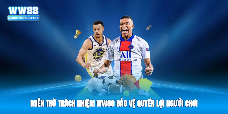 Miễn trừ trách nhiệm WW88 bảo vệ quyền lợi người chơi