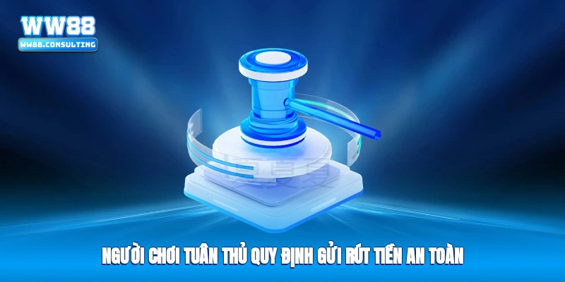 Người chơi tuân thủ quy định gửi rút tiền an toàn
