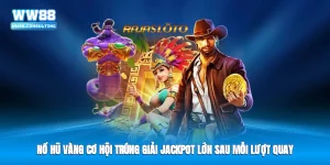 Nổ Hũ Vàng - Cơ Hội Trúng Giải Jackpot Lớn Sau Mỗi Lượt Quay