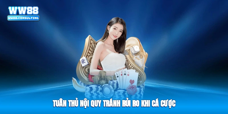 Tuân thủ nội quy tránh rủi ro khi cá cược