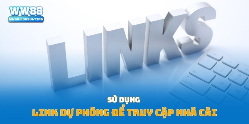 Sử dụng link dự phòng để truy cập nhà cái