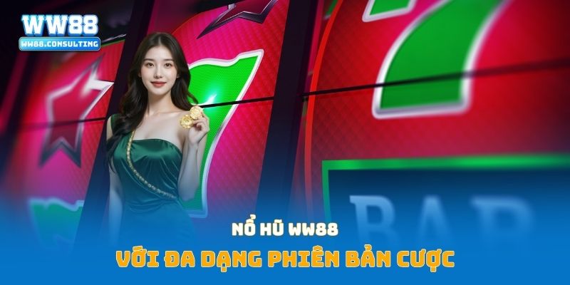 Nổ hũ WW88 với đa dạng phiên bản cược