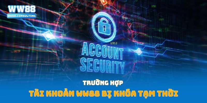 Trường hợp tài khoản WW88 bị khóa tạm thời
